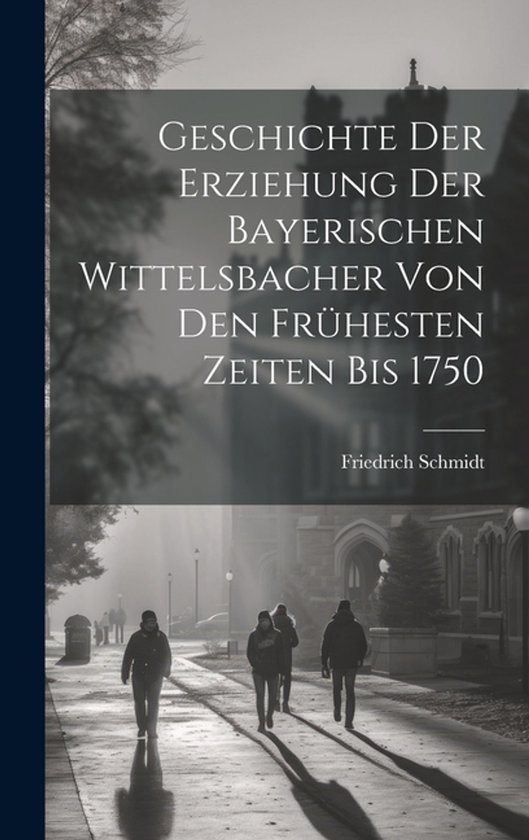 Geschichte Der Erziehung Der Bayerischen Wittelsbacher Von D ... - cover