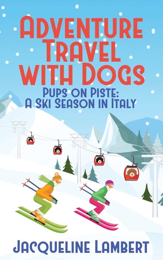 Adventure Travel with Dogs- Pups on PIste - cover