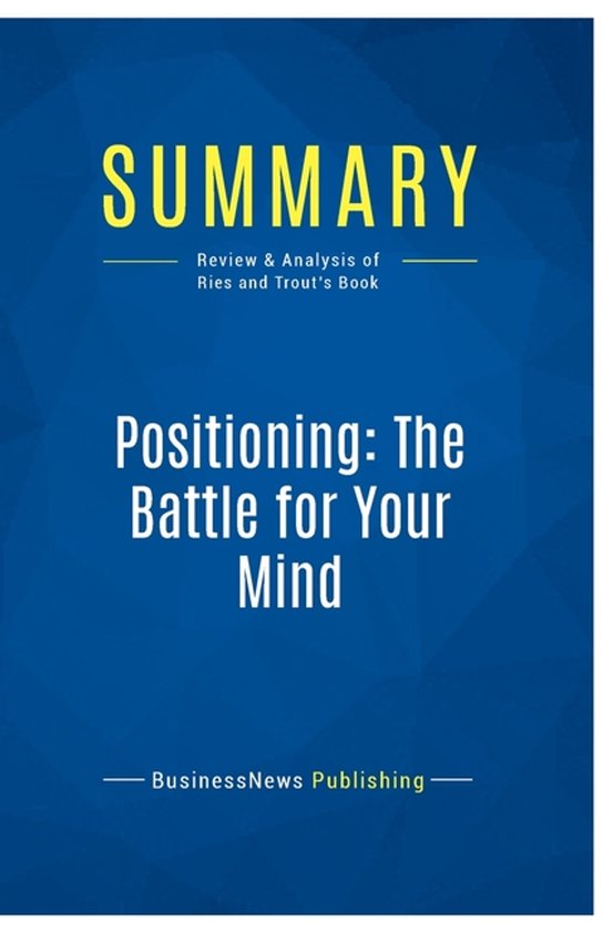 Summary: Positioning: The Battle for Your Mind: Review and Analysis of Ries and Trout's Book