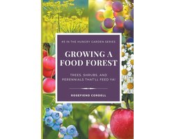 The Hungry Garden- Growing a Food Forest - Trees, Shrubs, & Perennials That'll Feed Ya!