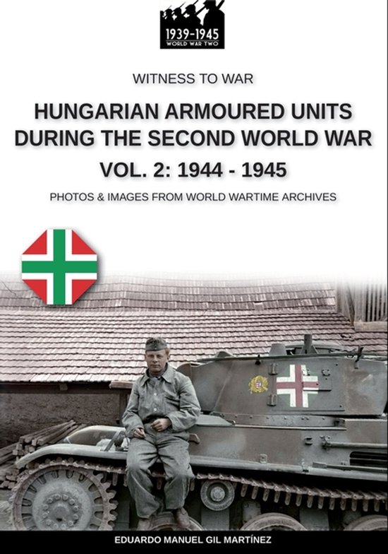 Hungarian armoured units during the Second World War - Vol. 2