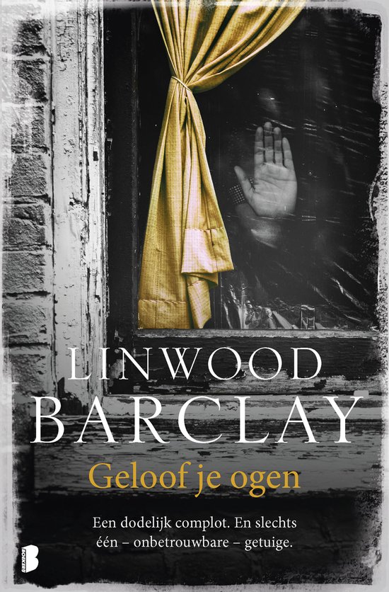 Boekcover van Linwood Barclay: Geloof je ogen. Een raam met gordijn en een hand tegen het glas.
