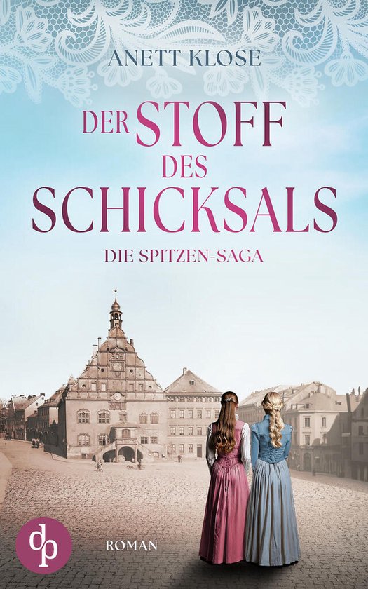Die Spitzen-Saga 1 - Der Stoff des Schicksals Die historisch ... - cover