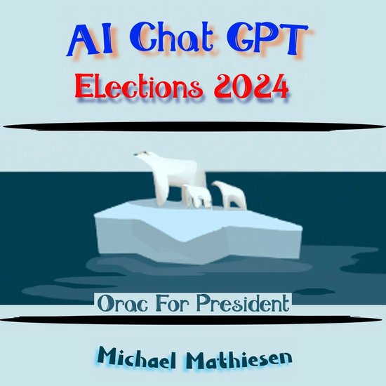 AI Chat GPT Elections 2024, Michael Mathiesen 9798368903897 Boeken