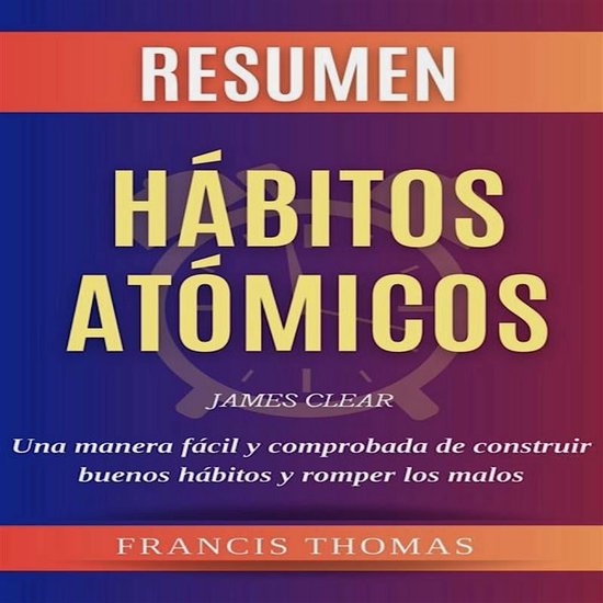 Resumen de Hábitos Atomicos por James Clear (Atomic Habits Spanish