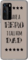 Telefoonhoesje Geschikt voor Huawei P40 Pro hoesje - Spreuken - I have a hero I call him dad - Quotes - Vader - Siliconen Telefoonhoesje