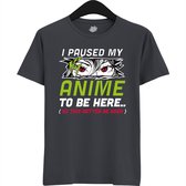 I paused my anime to be here, this better be good - Japans cadeau - Unisex t-shirt - grappig anime / manga hobby en verjaardag kado shirt - T-Shirt - Unisex - Mouse Grey - Maat 3XL