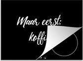 KitchenYeah® Inductie beschermer 75x52 cm - Spreuken - Quotes - Koffie - Maar eerst: koffie - Kookplaataccessoires - Afdekplaat voor kookplaat - Inductiebeschermer - Inductiemat - Inductieplaat mat