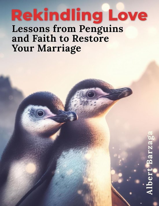 Rekindling Love - Lessons from Penguins and Faith to Restore ... - cover