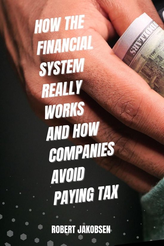 How The Financial System Really Works And How Companies Avoi ... - cover
