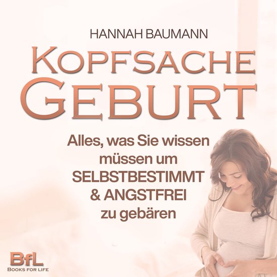 Kopfsache Geburt: Alles, was Sie wissen müssen, um selbstbe ... - cover