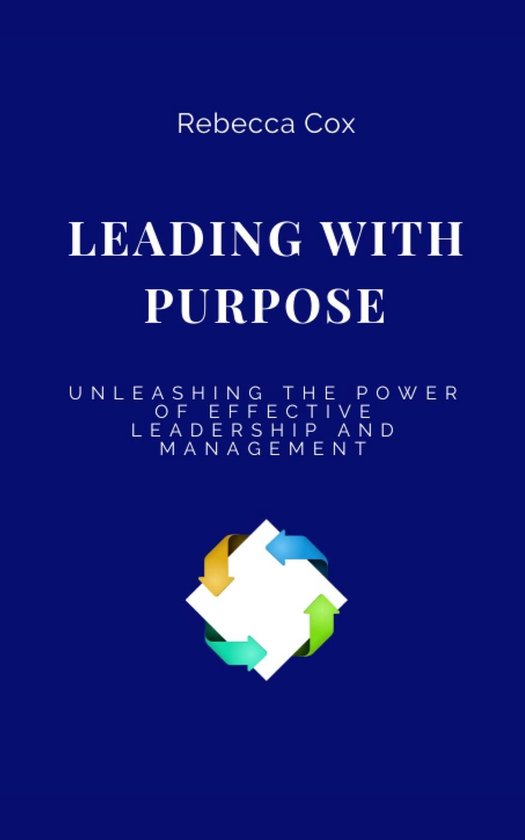 LEADING WITH PURPOSE: Unleashing the Power of Effective Leadership and ...