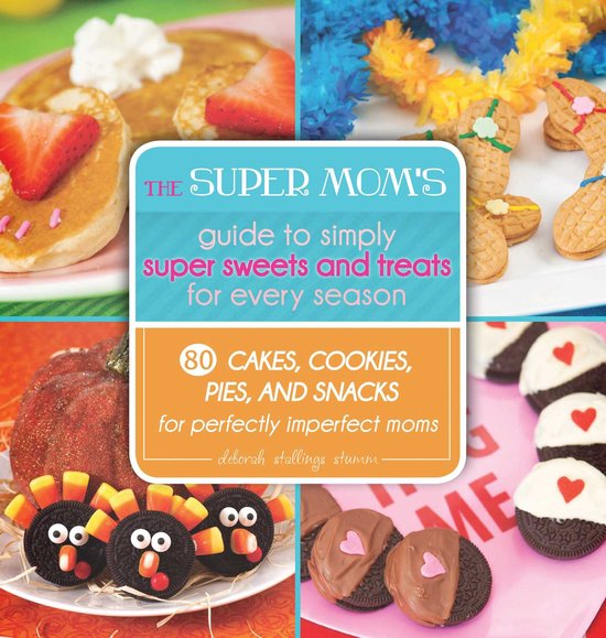 The Super Mom's Guide to Simply Super Sweets and Treats for  ... - cover