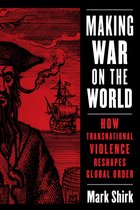 Columbia Studies in International Order and Politics- Making War on the World