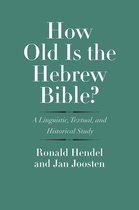 How Old Is the Hebrew Bible? – A Linguistic, Textual, and Historical Study