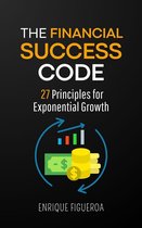 The Financial Success Code: 27 Principles for Exponential Growth