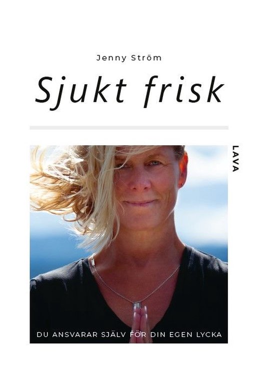 Sjukt frisk : du ansvarar själv för din egen lycka - cover