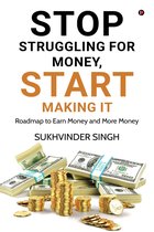 Stop Struggling for Money, Start Making It