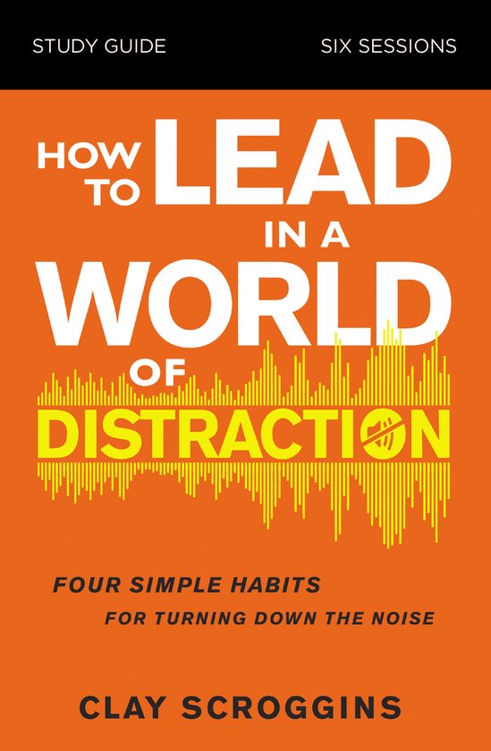 How to Lead in a World of Distraction Study Guide - cover