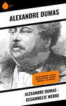 Alexandre Dumas - Gesammelte Werke