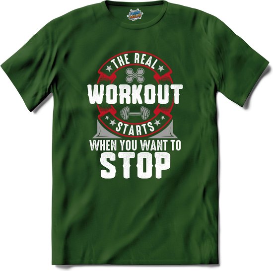 The Real Workout Starts When You Want To Stop | Fitness - Workout- Sporten - T-Shirt - Unisex - Bottle Groen - Maat S