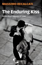 The Enduring Kiss Seven Short Lessons on Love