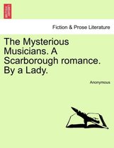 The Mysterious Musicians. a Scarborough Romance. by a Lady.