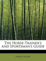The Horse-Trainer's and Sportsman's Guide