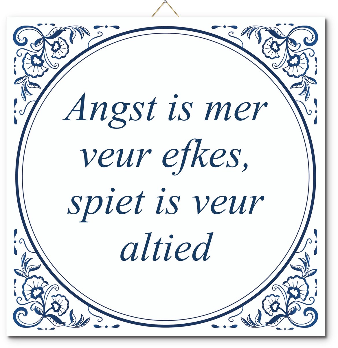 De Tegeltjesfabriek Tegeltje: Angst is mer veur efkes, spiet is veur altied (met hangertje) wit en blauw