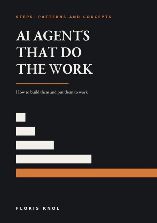 Boekomslag 'AI AGENTS THAT DO THE WORK' met tekst 'Steps, Patterns and Concepts' en 'How to build them and put them to work' door Floris Knol.