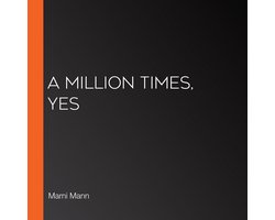 Million Times, Yes, A