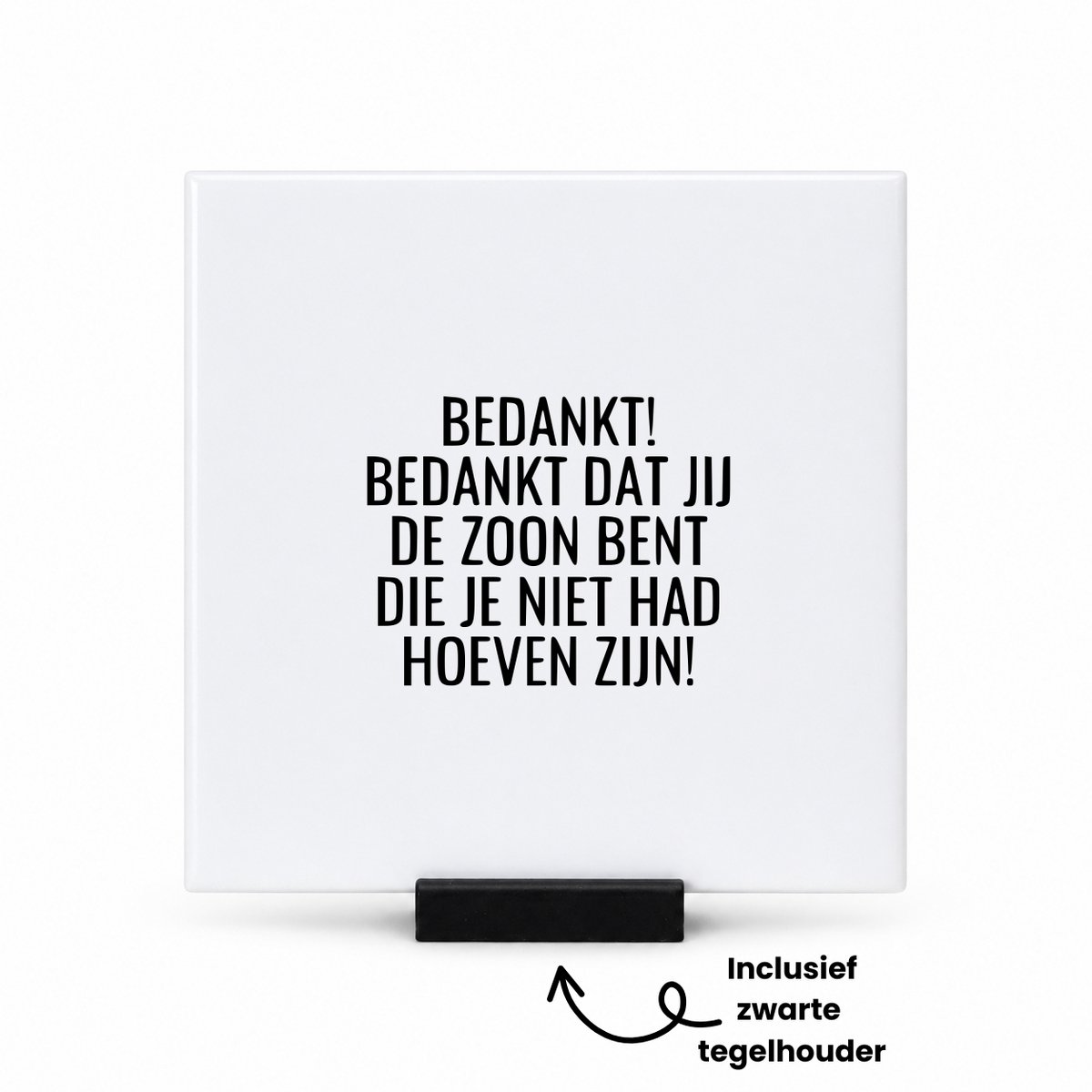 Hacebo bedankt! bedankt dat jij de zoon bent die je niet had hoeven zijn! tegeltje met tegelhouder - mensen die liefde willen delen naar iemand - tegeltjes met tekst - cadeautje - verjaardagscadeau - verjaardag - spreuktegels - 10.8x10.8 CM Wit