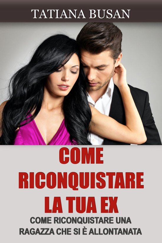 Come riconquistare la tua ex - cover