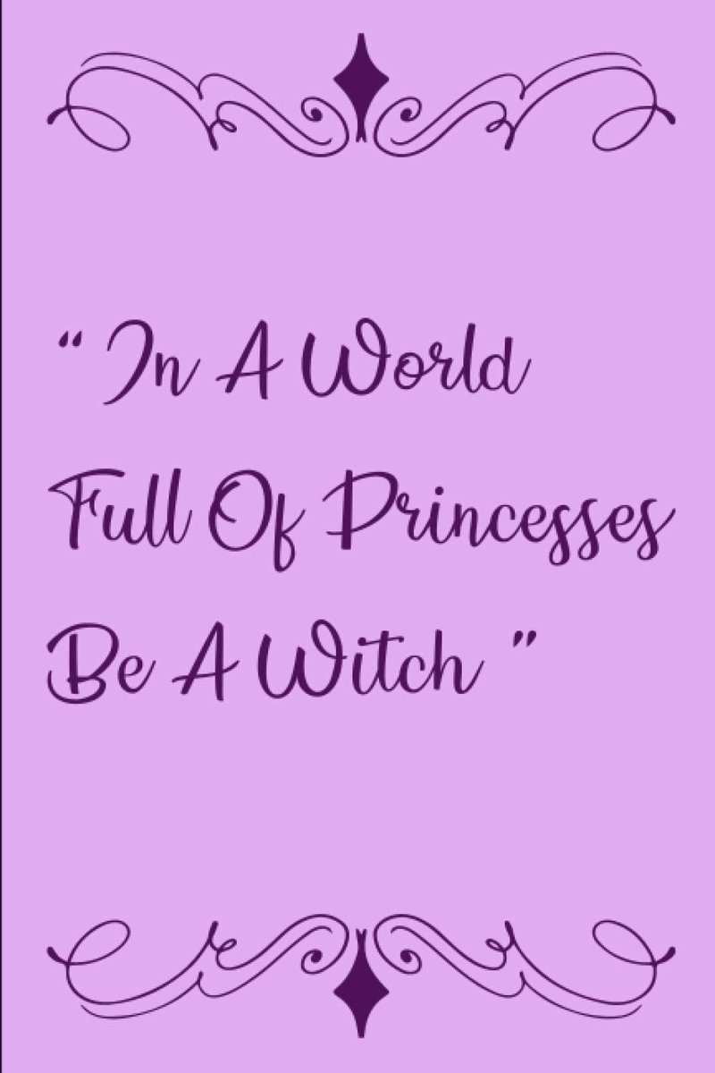 In a world full of princesses be a witch: funny quote design for notebook/journal for all quotes and saying lovers, it's a 6*9 with 110 pages , blank lines