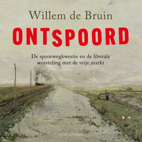 Boekomslag: "ONT SPOORD" door Willem de Bruin, over de spoorwegkwestie en de liberale worsteling met de vrije markt.