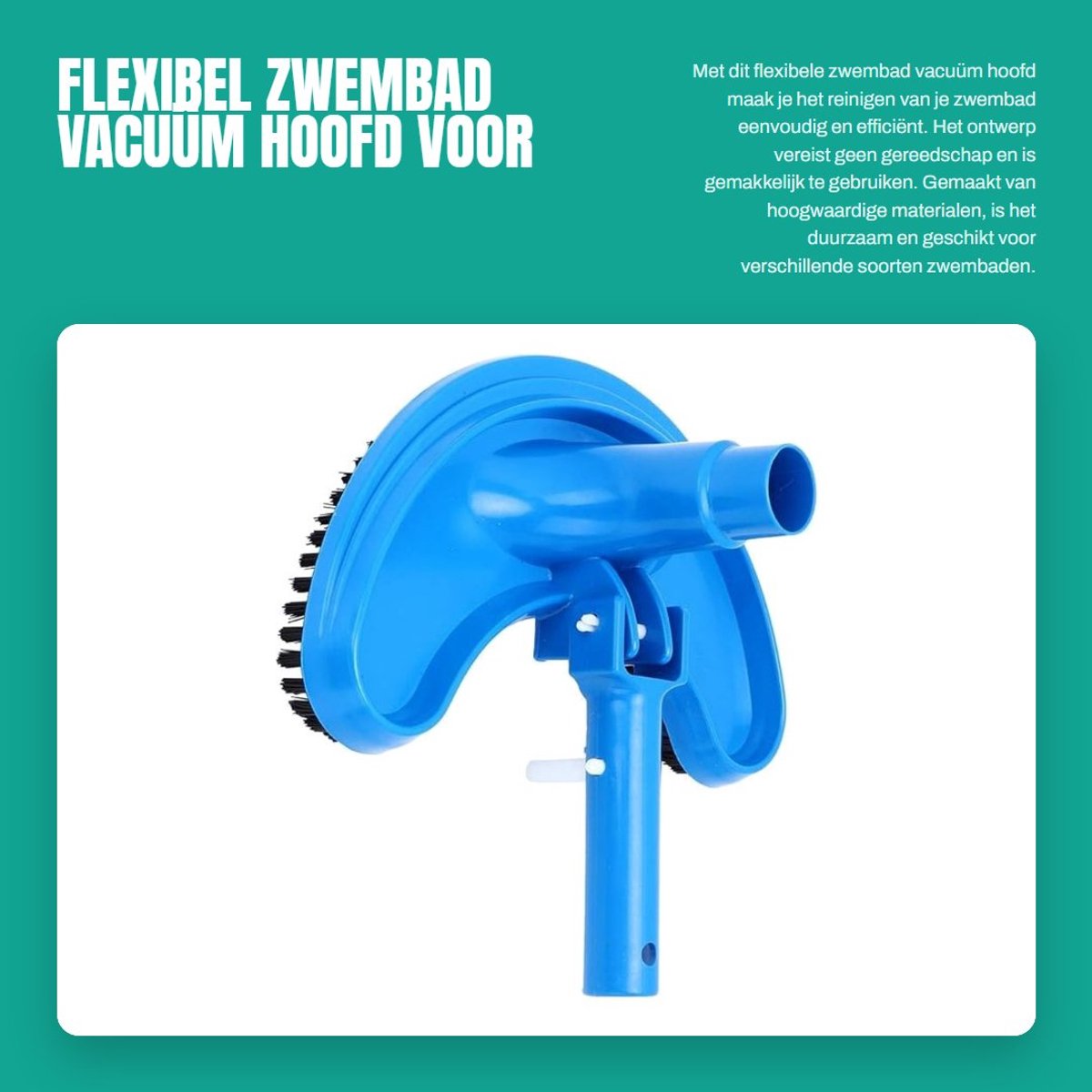 Dailygoods- Zwembad Vacuüm Hoofd Flexibel - Gebogen Zuig Hoofd - Reiniging Accessoire - Geschikt voor Slangen 3 cm - Hoogwaardige Materialen - Eenvoudig Ontwerp - Zwembadreiniger