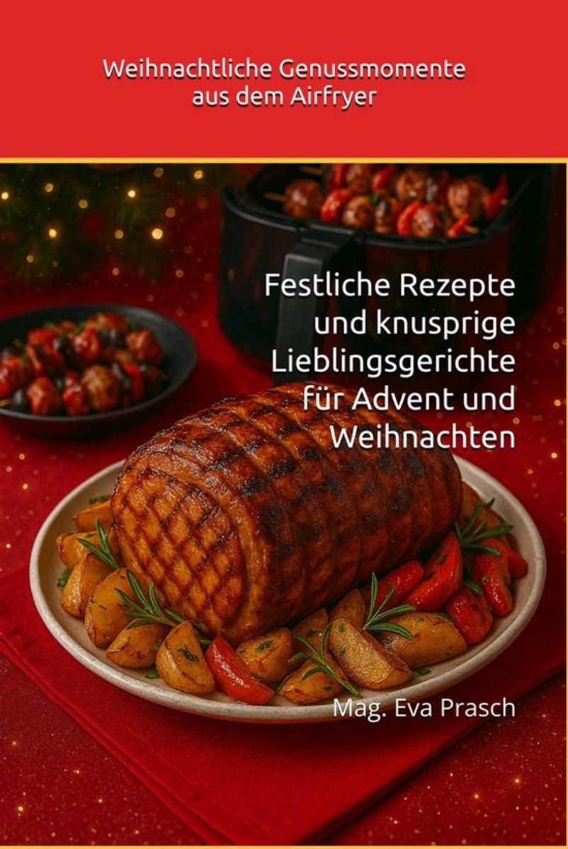 Receptenboek Feestelijke Airfryer Maaltijden: Kerst, Advent en Oud en Nieuw