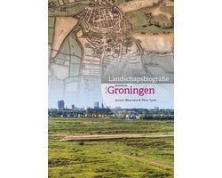 Landschapsbiografie van de gemeente Groningen