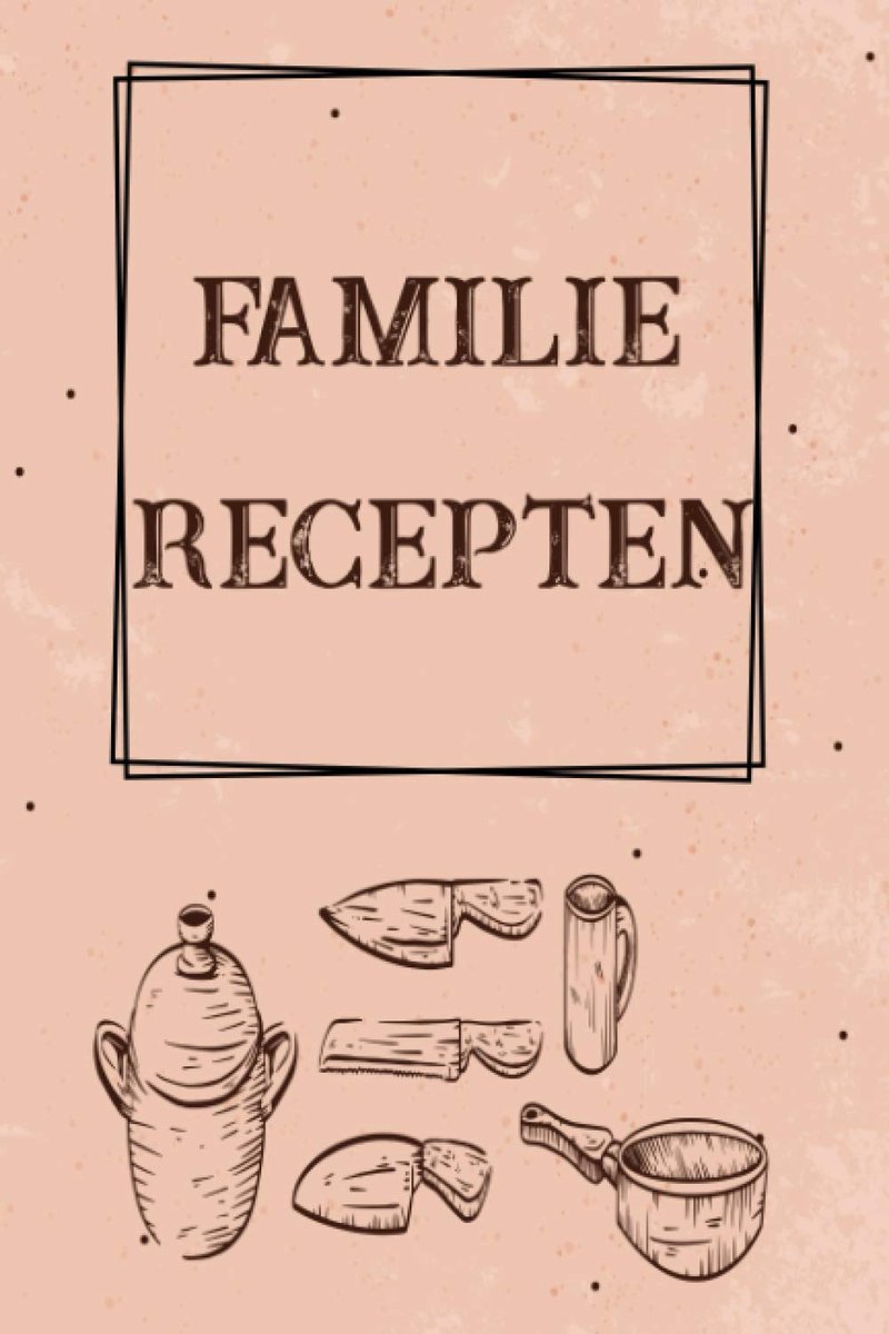 Recepten: Familie Recepten boek Voor Jouw Lekker Eten Te Verzamelen