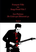 Francois Ville Ou Sang-Froid Vile ? Les Poemes De Celui Qui Detestait Ca - Vol.3