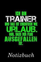 Ich Bin Trainer Und Das Ist Eigentlich Wie Urlaub. Nur, Dass Der Flug Ausgefallen Ist. Notizbuch