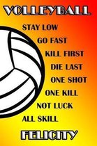 Volleyball Stay Low Go Fast Kill First Die Last One Shot One Kill No Luck All Skill Felicity