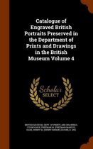 Catalogue of Engraved British Portraits Preserved in the Department of Prints and Drawings in the British Museum Volume 4