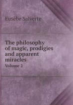 The philosophy of magic, prodigies and apparent miracles Volume 2