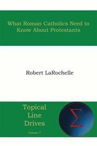 Topical Line Drives 7 - What Roman Catholics Need to Know about Protestants