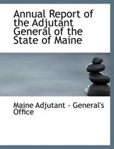 Annual Report of the Adjutant General of the State of Maine