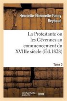 Sciences Sociales-La Protestante Ou Les C�vennes Au Commencement Du Xviiie Si�cle. Tome 3