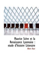 Maurice Sceve Et La Renaissance Lyonnaise