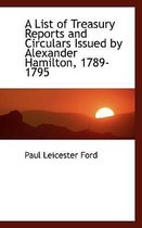 A List of Treasury Reports and Circulars Issued by Alexander Hamilton, 1789-1795