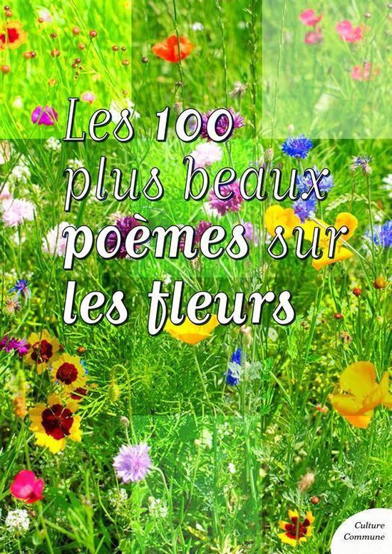 Les 100 Plus Beaux Poèmes Français Les 100 plus beaux poèmes sur les fleurs (ebook), Culture Commune